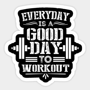 Everey Day Is Good Day to Workout - Motivational Fitness Saying for Gym Lovers Sticker